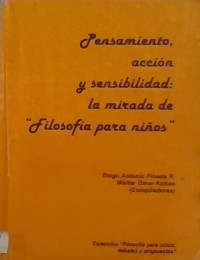 PENSAMIENTO ACCION Y SENSIBILIDAD: LA MIRADA DE '' FILOSOFIA PARA LOS NIÑOS''