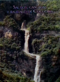 SALTOS, CASCADAS Y RAUDALES DE COLOMBIA