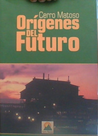 CERRO MATOSO - ORIGENES DEL FUTURO