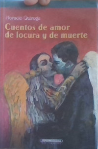 CUENTOS DE AMOR DE LOCURA Y DE MUERTE