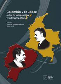 COLOMBIA Y ECUADOR: ENTRE LA INTEGRACION Y FRAGMENTACION