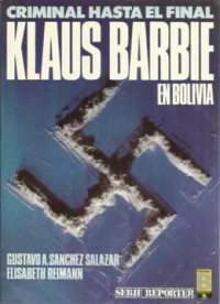 CRIMINAL HASTA EL FINAL KLAUS BARBIE EN BOLIVIA