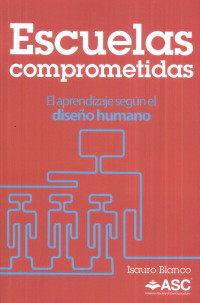 ESCUELAS COMPROMETIDAS- APRENDIZAJE SEGÚN EL DISEÑO HUMANO ( ASC)