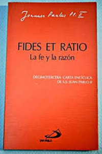FIDES ET RATIO ( LA FE Y LA RAZON)
