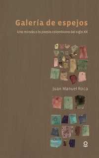 Galería de espejos (Una mirada a la poesía Colombiana del siglo XX)